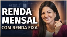 Como ter renda mensal com investimentos de renda fixa