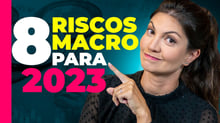 Protegendo seu patrimônio em 2023: 8 Principais riscos macroeconômicos que podem afetar sua carteira