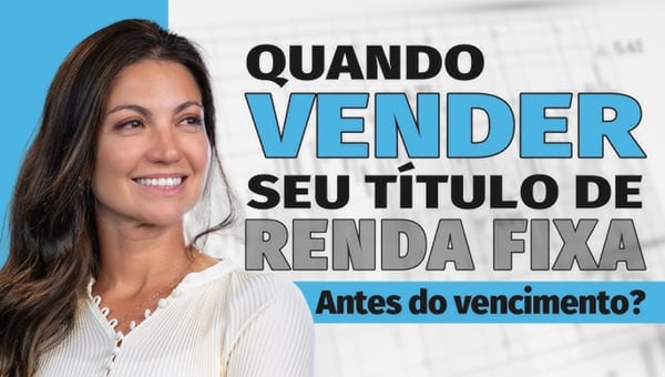 Vender título antes do vencimento ou esperar? Qual a melhor decisão