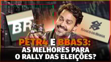 Estatais e o rally das eleições: quando entrar em Petrobras e BB