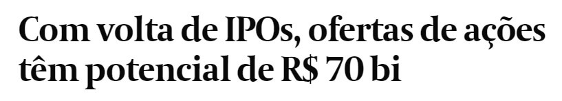 Manchete do Valor diz 'Com volta de IPOs, ofertas de ações têm potencial de R$ 70 bilhões'.
