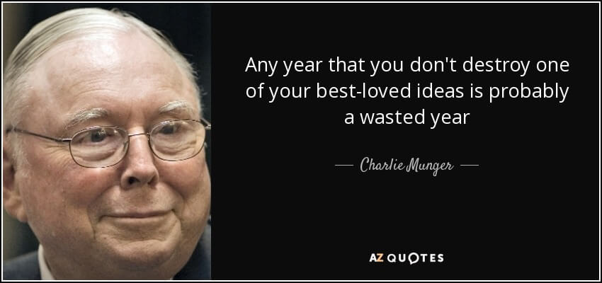 Citação de Charlie Munger: “Qualquer ano em que você não destrói uma de suas ideias mais queridas é provavelmente um ano perdido.”