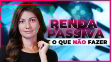 Dicas pra não PERDER DINHEIRO com Renda Passiva