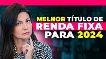 Onde investir em RENDA FIXA em 2024: Qual título mais vai render no ano | Prefixado ou IPCA+?