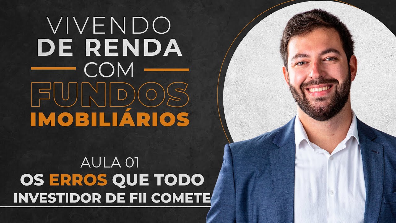 Vivendo de Renda com FIIs | Aula 01 - Os erros que todo investidor comete