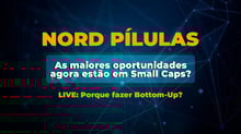 Nord Pílulas: As maiores oportunidades agora estão em Small Caps