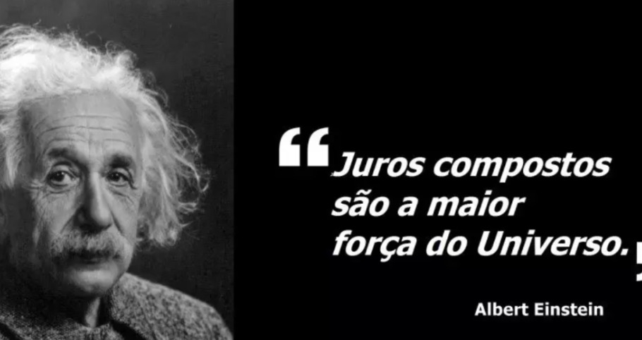 Frase de Einstein: Juros compostos são a maior força do Universo.