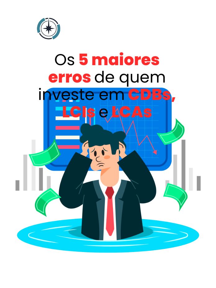 Os 5 maiores erros de quem investe em CDBs, LCIs e LCAs