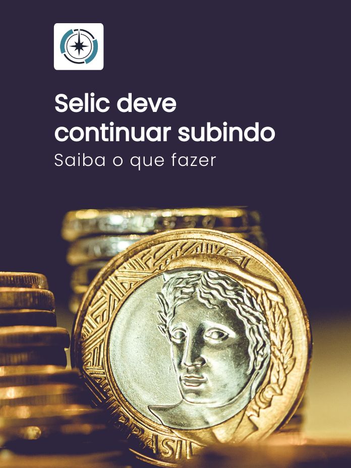 Selic deve continuar subindo. Saiba o que fazer