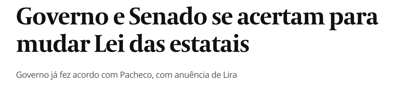 Manchete jornal Valor: "Governo e Senado se acertam para mudar Lei das Estatais"