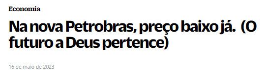 Manchete do site Brazil Journal diz "Na nova Petrobras, preço baixo já. (O futuro a Deus pertence)