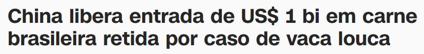 Manchete da CNN diz "China libera entrada de US$ 1 bi em carne brasileira retida por caso de vaca louca"