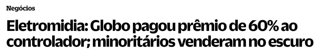Manchete do Brazil Journal: "Eletromidia: Globo pagou prêmio de 60% ao controlador; minoritários venderam no escuro"