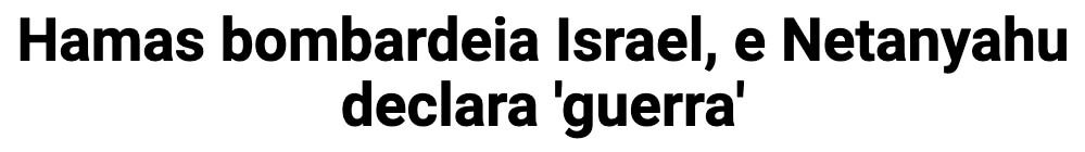  Manchete do Último Segundo diz "Hamas bombardeia Israel, e Netanyahu declara guerra"