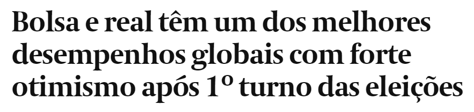 Notícia do Valor Econômico: "Bolsa e real têm um dos melhores desempenhos globais com forte otimismo após 1º turno das eleições"