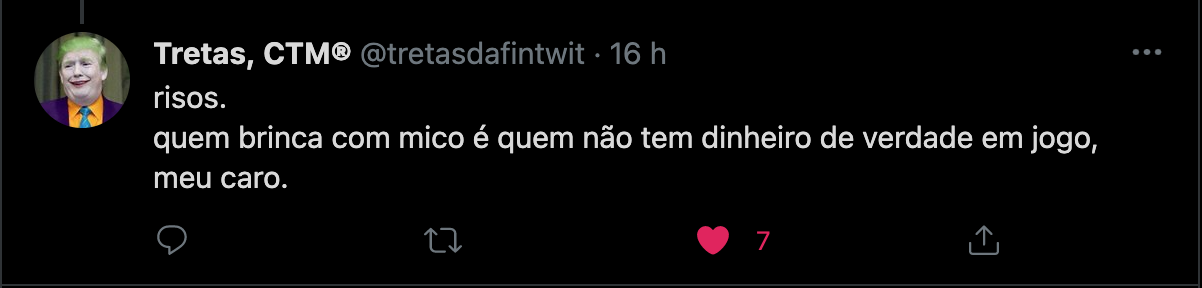 Print de tweet de @tretasdafintwit: "risos. quem brinca com mico é quem não tem dinheiro de verdade em jogo, meu caro."