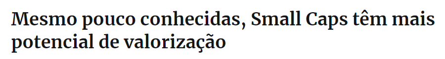 Matéria sobre as Small Caps: "Mesmo pouco conhecidas, Small Caps têm mais potencial de valorização"