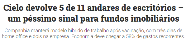 Print de manchete de Você S/A.: "Cielo devolve 5 de 11 andares de escritórios – um péssimo sinal para fundos imobiliários. Companhia manterá modelo híbrido de trabalho após vacinação, com três dias de home office e dois na empresa. Economia deve chegar a 58% de gastos recorrentes."